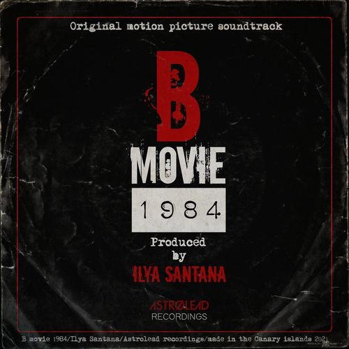 Ilya Santana - B Movie 1984 (Original Soundtrack) / Astrolead Recordings