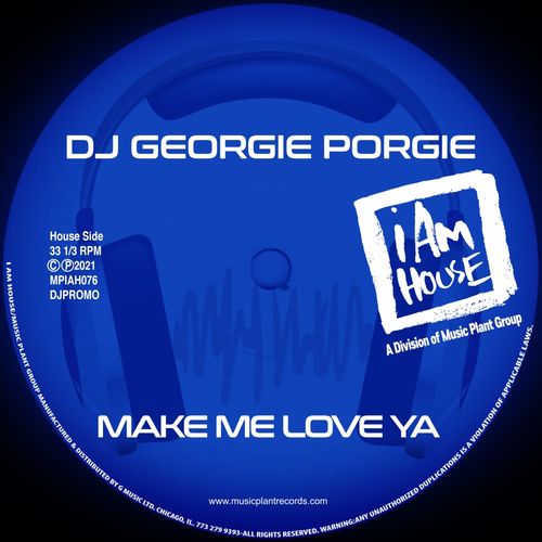 DJ Georgie Porgie - Make Me Love Ya / I Am House (Music Plant Group)