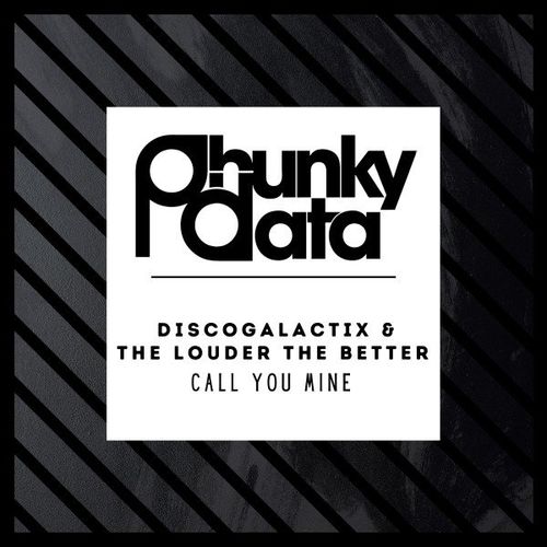 DiscoGalactiX & The Louder The Better - Call You Mine / Phunky Data