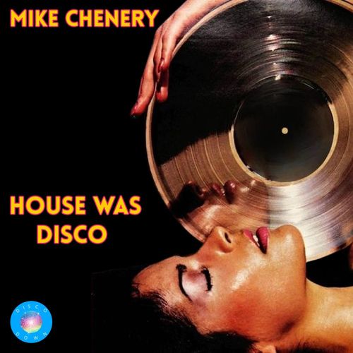 Mike Chenery - House Was Disco / Disco Down