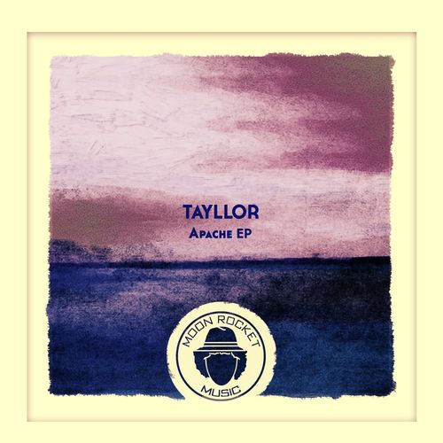 Tayllor - Apache EP / Moon Rocket Music