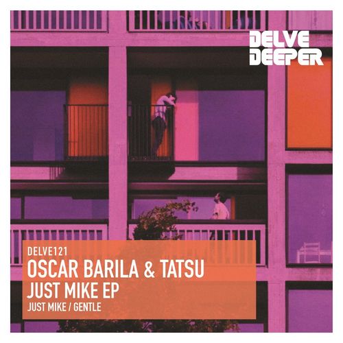 Oscar Barila & Tatsu - Just Mike E.P. / Delve Deeper Recordings