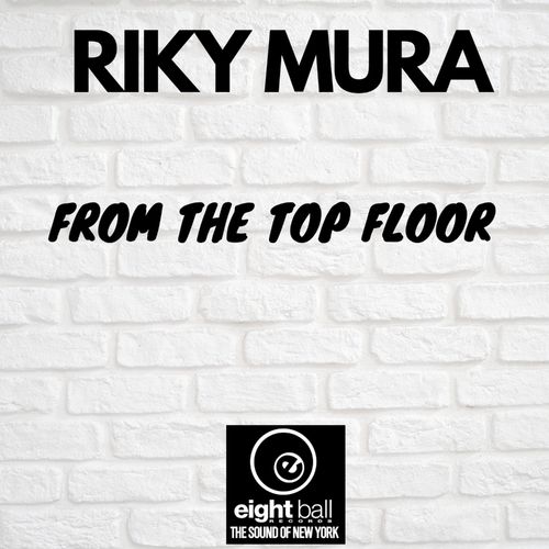 Riky Mura - From The Top Floor / Eightball Records Digital