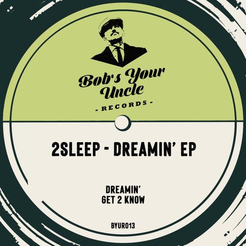 2Sleep - Dreamin' / Bob's Your Uncle Records