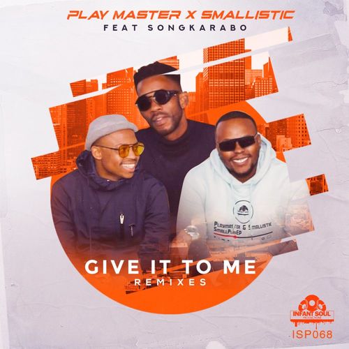Playmaster & Smallistic, SongKarabo - Give It To Me Remixes / Infant Soul Productions