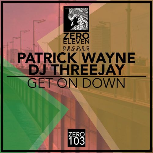 Patrick Wayne & DJ ThreeJay - Get On Down / Zero Eleven Record Company