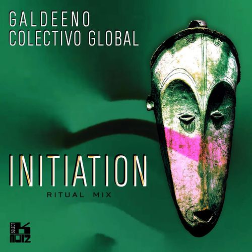 Galdeeno & Colectivo Global - Initiation (Ritual Mix) / K-Noiz Select
