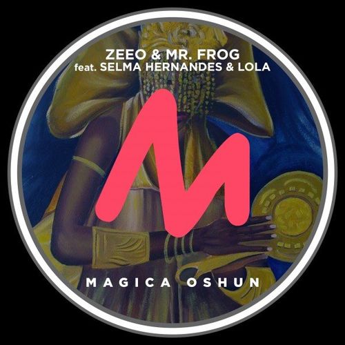 Zeeo & Mr. Frog ft Selma Hernandes & Lola - Magica Oshun / Metropolitan Recordings