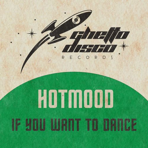 Hotmood - If You Want to Dance / Ghetto Disco Records