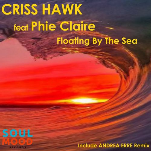 Criss Hawk - Floating by the Sea (feat. Phie Claire) / Soul Mood Records