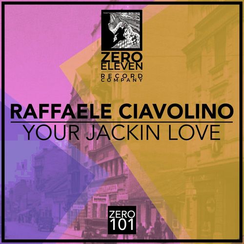 Raffaele Ciavolino - Your Jackin Love / Zero Eleven Record Company