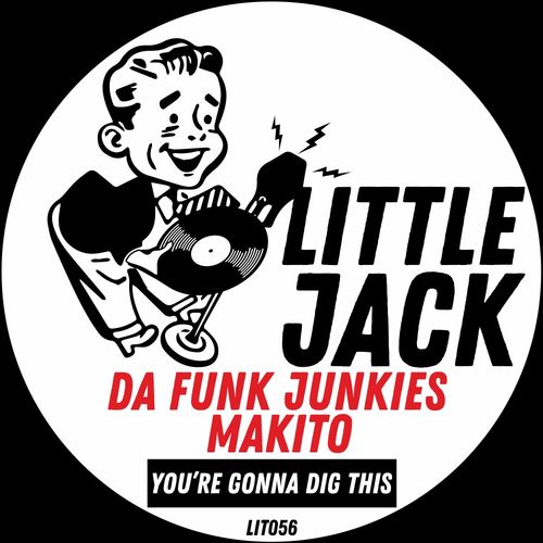 Da Funk Junkies & Makito - You’re Gonna Dig This / Little Jack