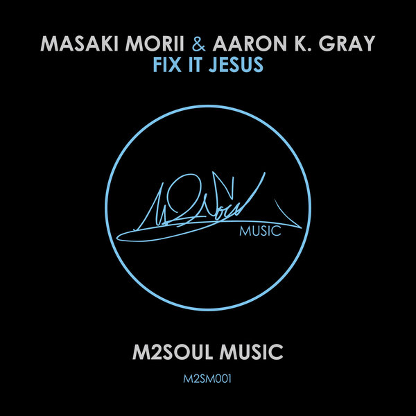 Masaki Morii & Aaron K. Gray - Fix It Jesus / M2SOUL Music
