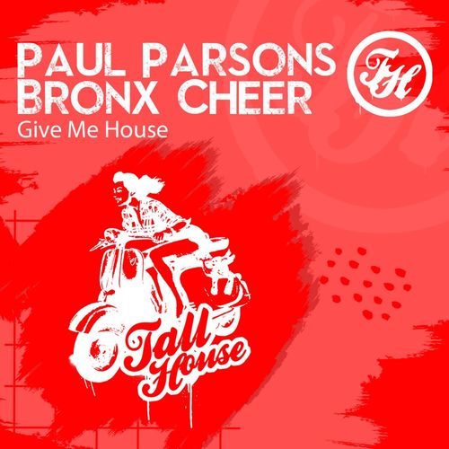 Paul Parsons & Bronx Cheer - Give Me House / Tall House Digital