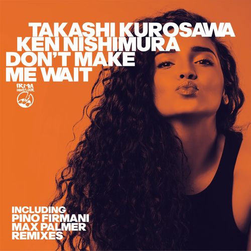 Takashi Kurosawa & Ken Nishimura - Don't Make Me Wait / Irma Dancefloor