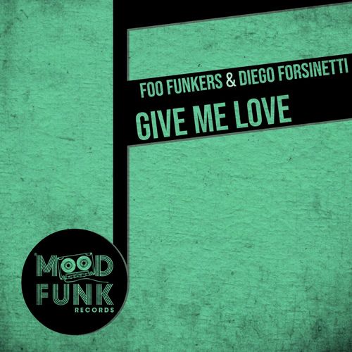 Foo Funkers & Diego Forsinetti - Give Me Love / Mood Funk Records