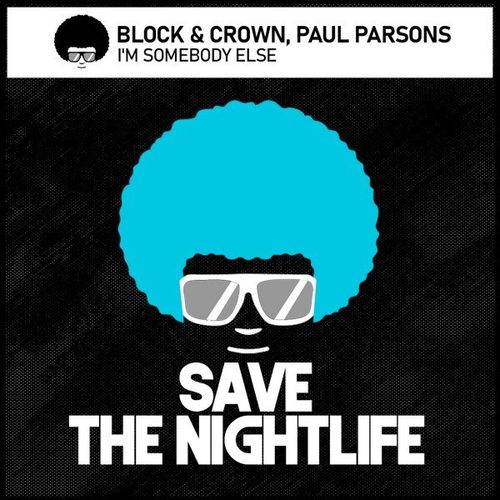 Block & Crown, Paul Parsons - I'm Somebody Else / Save The Nightlife