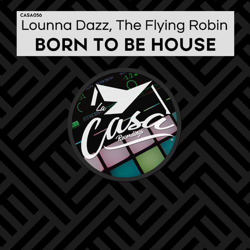 Lounna Dazz & The Flying Robin - Born to Be House / La Casa Recordings