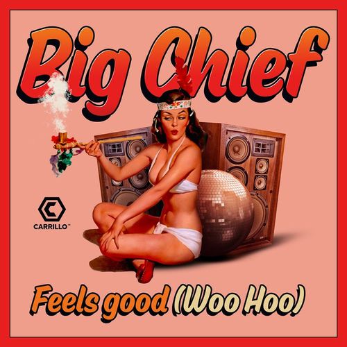 Big Chief C - Feels Good (Woo Hoo) / Carrillo Music LLC