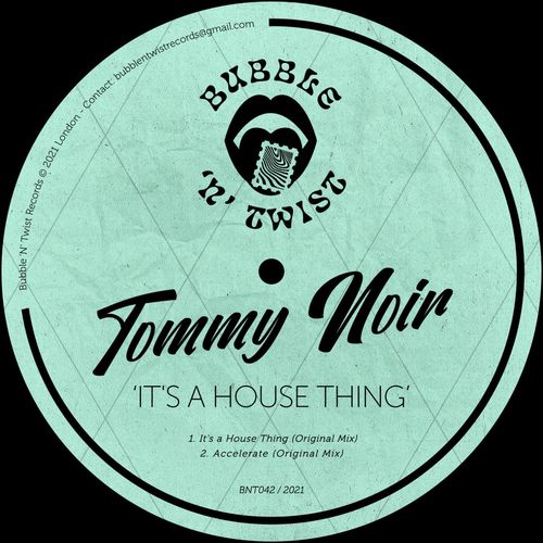 Tommy Noir - It's A House Thing / Bubble 'N' Twist Records