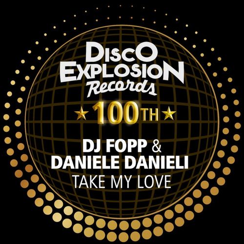DJ Fopp & Daniele Danieli - Take My Love / Disco Explosion Records