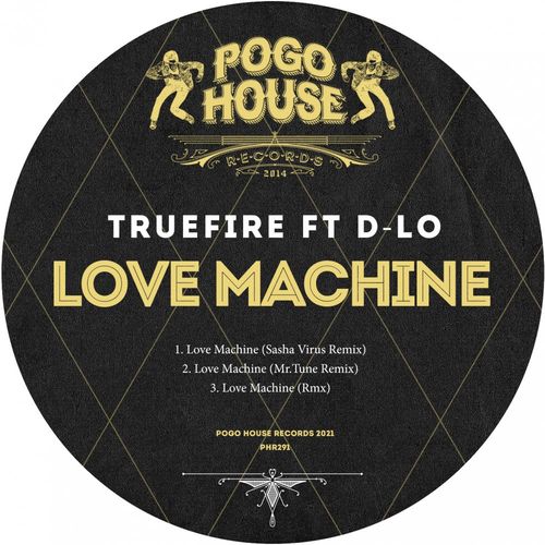 TRUEFIRE ft D-Lo - Love Machine / Pogo House Records