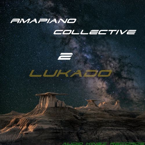 Lukado - Amapiano Collective 2 / Audio Kingz Records