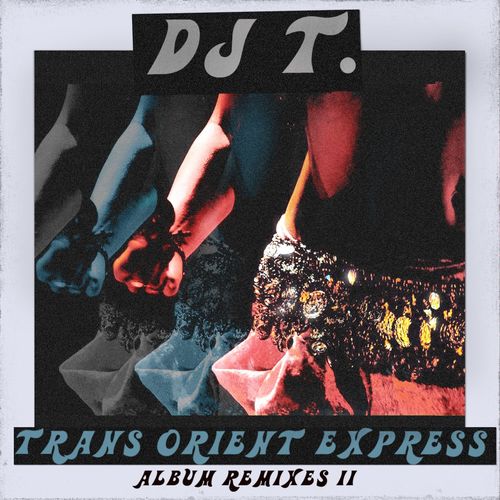 DJ T. - Trans Orient Express (Album Remixes II) / Get Physical Music