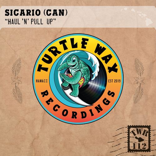 Sicario (CAN) - Haul 'n' Pull Up / Turtle Wax Recordings