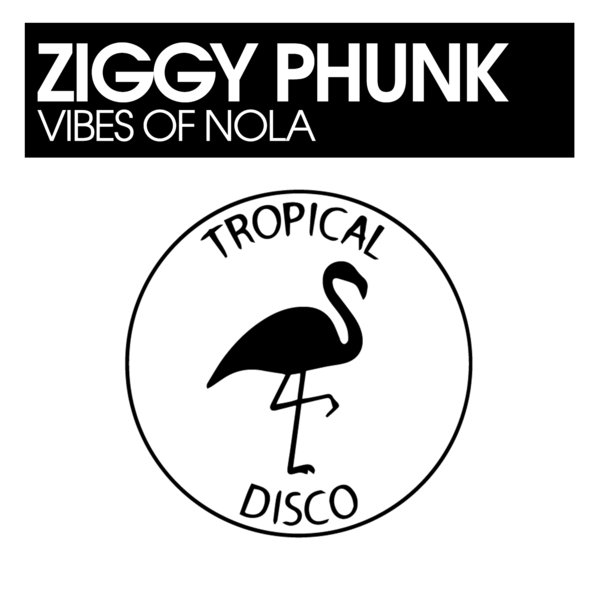Ziggy Phunk - Vibes Of Nola / Tropical Disco Records