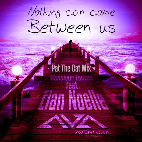 Monsieur ZonZon ft Elan Noelle - Nothing Can Come Between Us (Pat The Cat Housy Rework) / Aventura Records