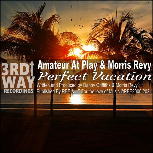 Amateur At Play & Morris Revy - Perfect Vacation / 3rd Way Recordings