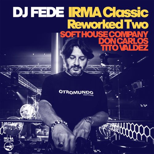DJ Fede - Irma Classics Reworked Two / Irma Dancefloor