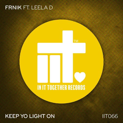 FRNIK ft Leela D - Keep Yo Light On / In It Together Records