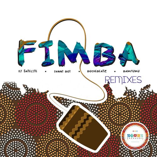 DJ Satelite, Danny Boy (CV), Bochebeatz, Bamfumu - Fimba Remixes / Seres Producoes