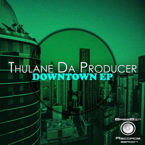 Thulane Da Producer - Downtown Ep / BassBin Records