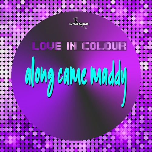 Love In Colour - Along Came Maddy / Springbok Records