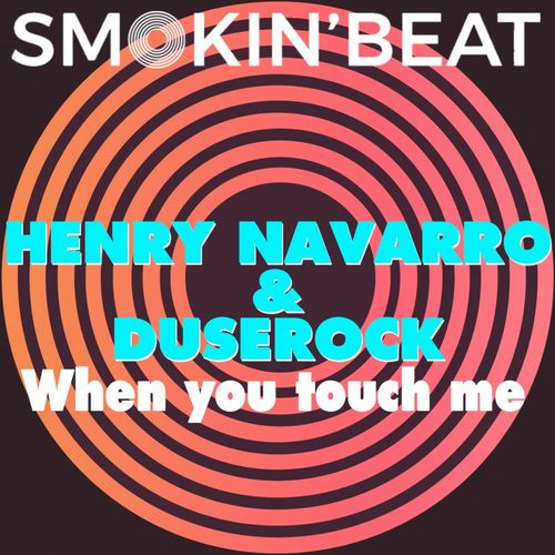 Henry Navarro & Duserock - When you touch me / Smokin' Beat