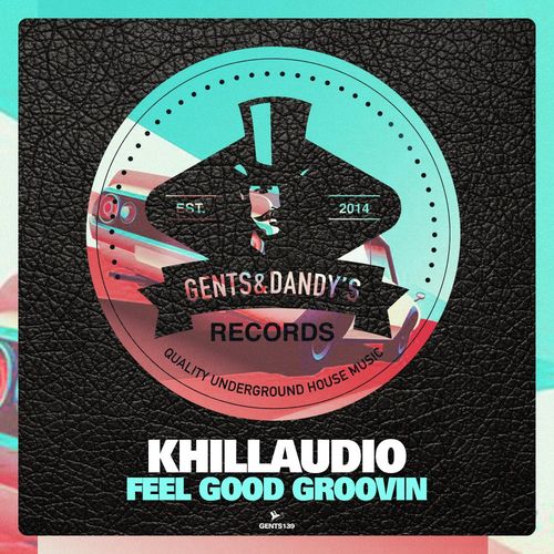 Khillaudio - Feel Good Groovin / Gents & Dandy's