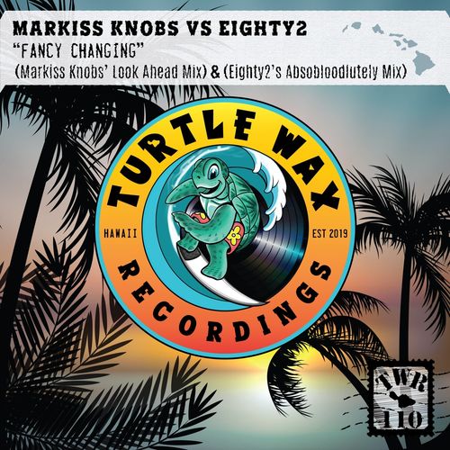 Markiss Knobs & Eighty2 - Fancy Changing / Turtle Wax Recordings