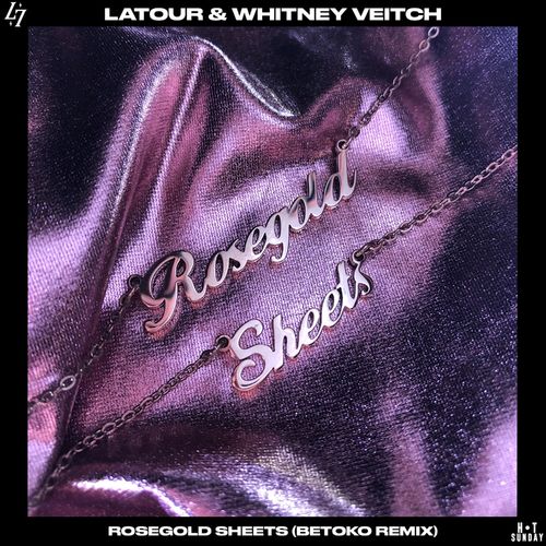 LaTour & Whitney Veitch - Rosegold Sheets (Betoko Remix) / Hot Sunday Records