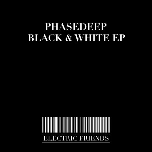 Phasedeep - Black & White EP / ELECTRIC FRIENDS MUSIC