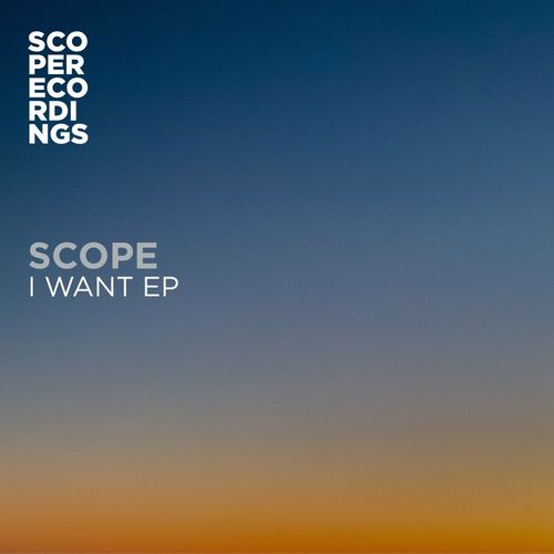 Scope - I Want EP / Scope Recordings (UK)