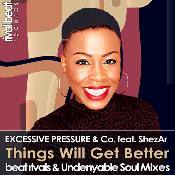 Excessive Pressure & Co. feat. ShezAr - Things Will Get Better (Beat Rivals & Undenyable Soul Mixes) / Rival Beat Records