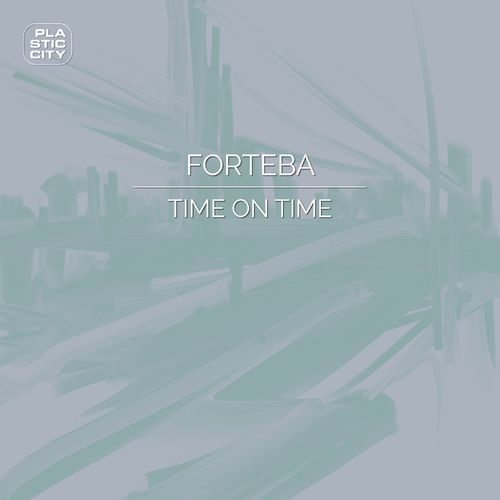 Forteba - Time On Time / Plastic City