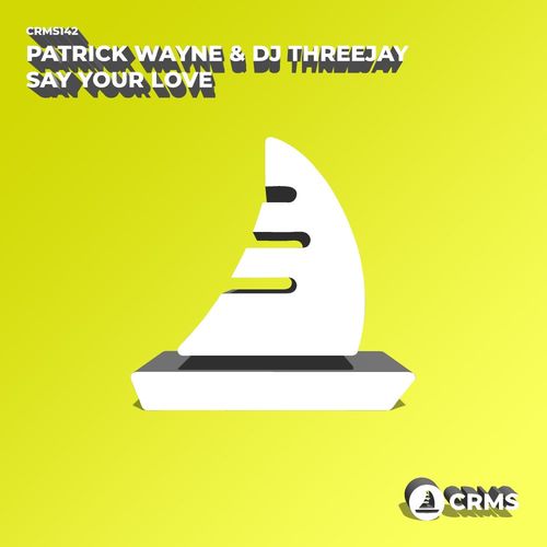 Patrick Wayne & DJ ThreeJay - Say Your Love / CRMS Records