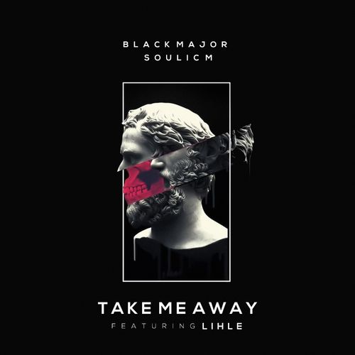 Black Major & Soulic M - Take Me Away (feat. Lihle) / InQfive