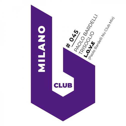 Paolo Bardelli & Trisoglio - L.O.V.E / B Club Milano