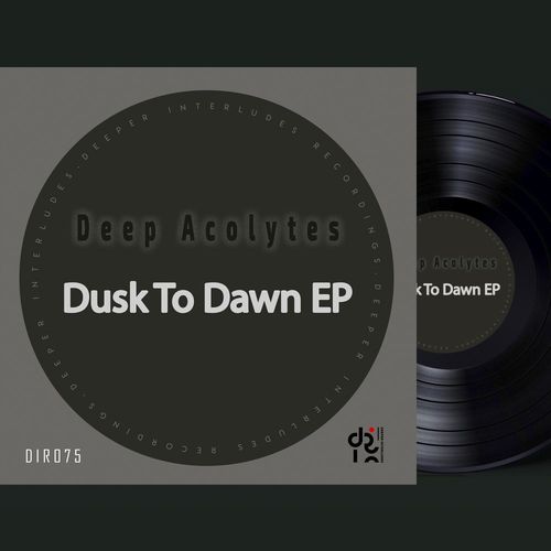 Deep Acolytes - Dusk To Dawn EP / Deeper Interludes Recordings