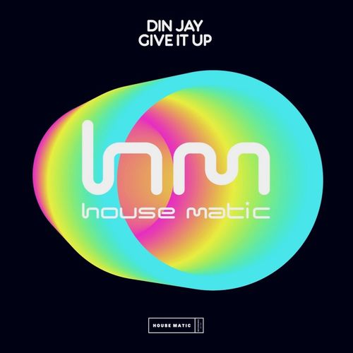 Din Jay - Give It Up / Housematic Recordings